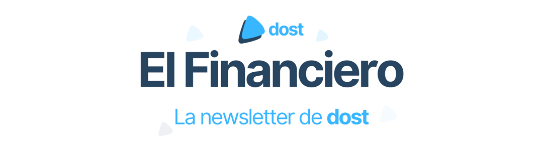 El Financiero la newsletter de Dost