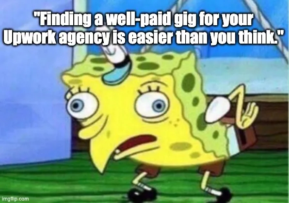 Finding a well-paid gig for your Upwork agency is easier than you think.
