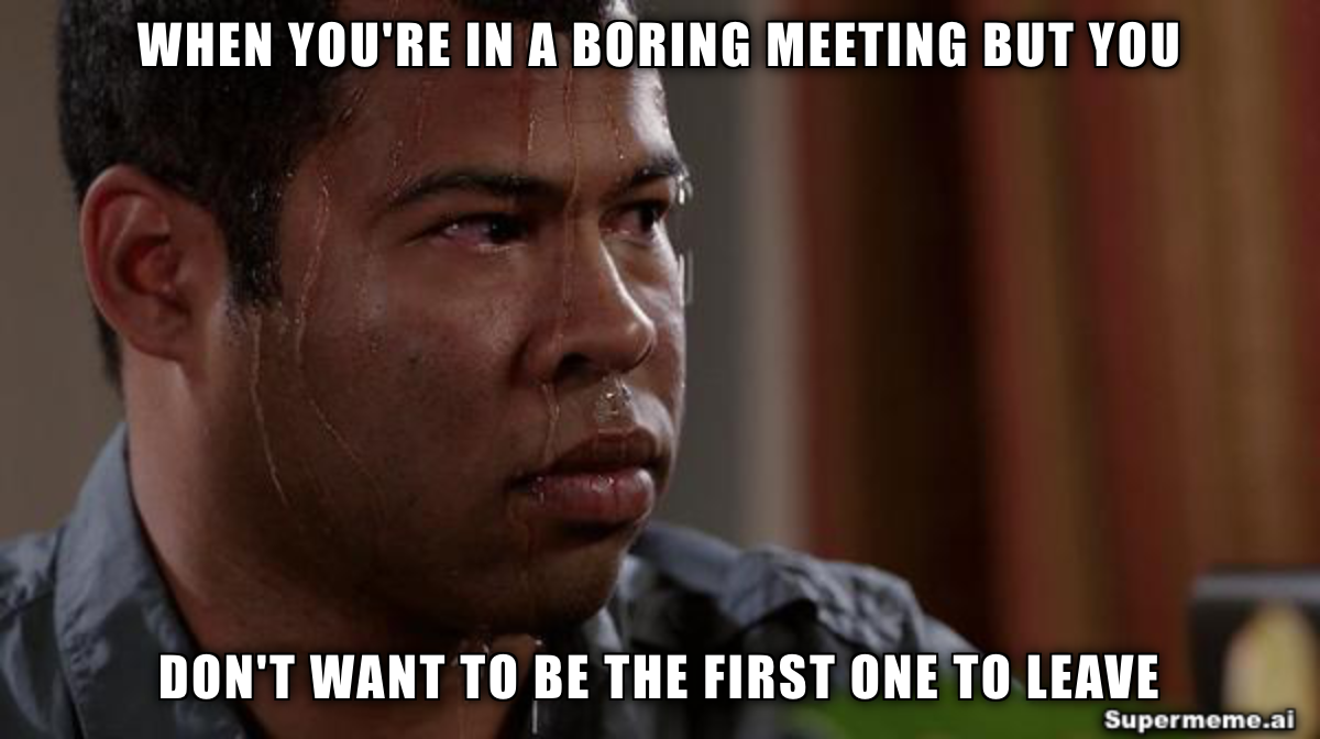 being in a meeting for 10 hours meme