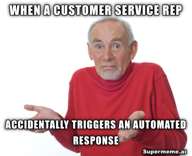 accidentally trigger response customer service meme