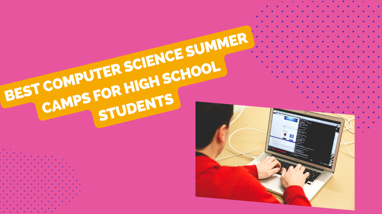 Best Computer Science Summer Camps for High School Students
