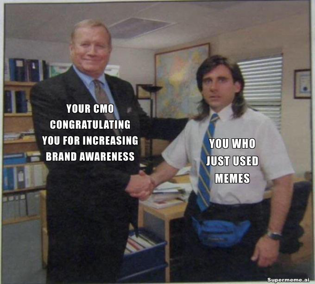 your boss congratulating you for using memes