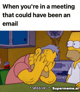 crying because meeting could've been an email