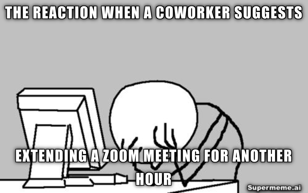 coworker extending zoom meetings meme