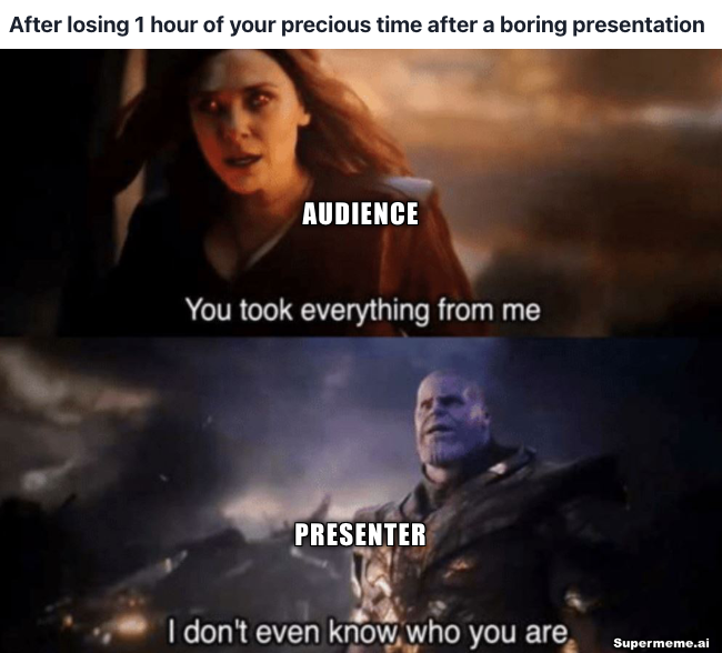 audience after losing 1 hour of time after a very boring presentation