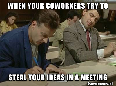 coworkers stealing your idea meme