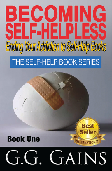 Becoming Self-Helpless: Ending Your Addiction to Self-Help Books