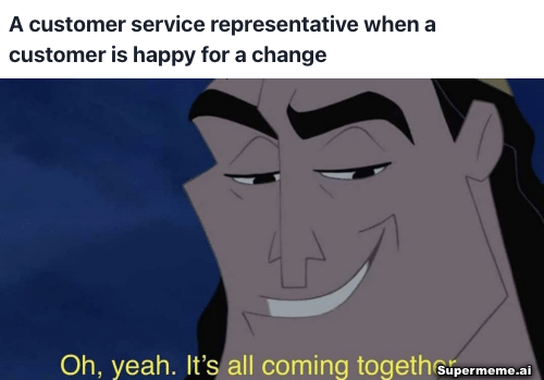when customer is happy meme
