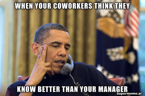 coworkers know better than manager meme