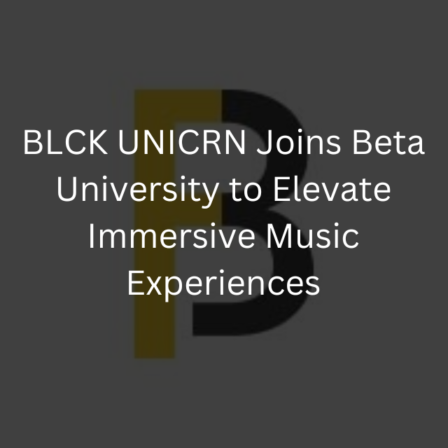 BLCK UNICRN Joins Beta University to Elevate Immersive Music Experiences